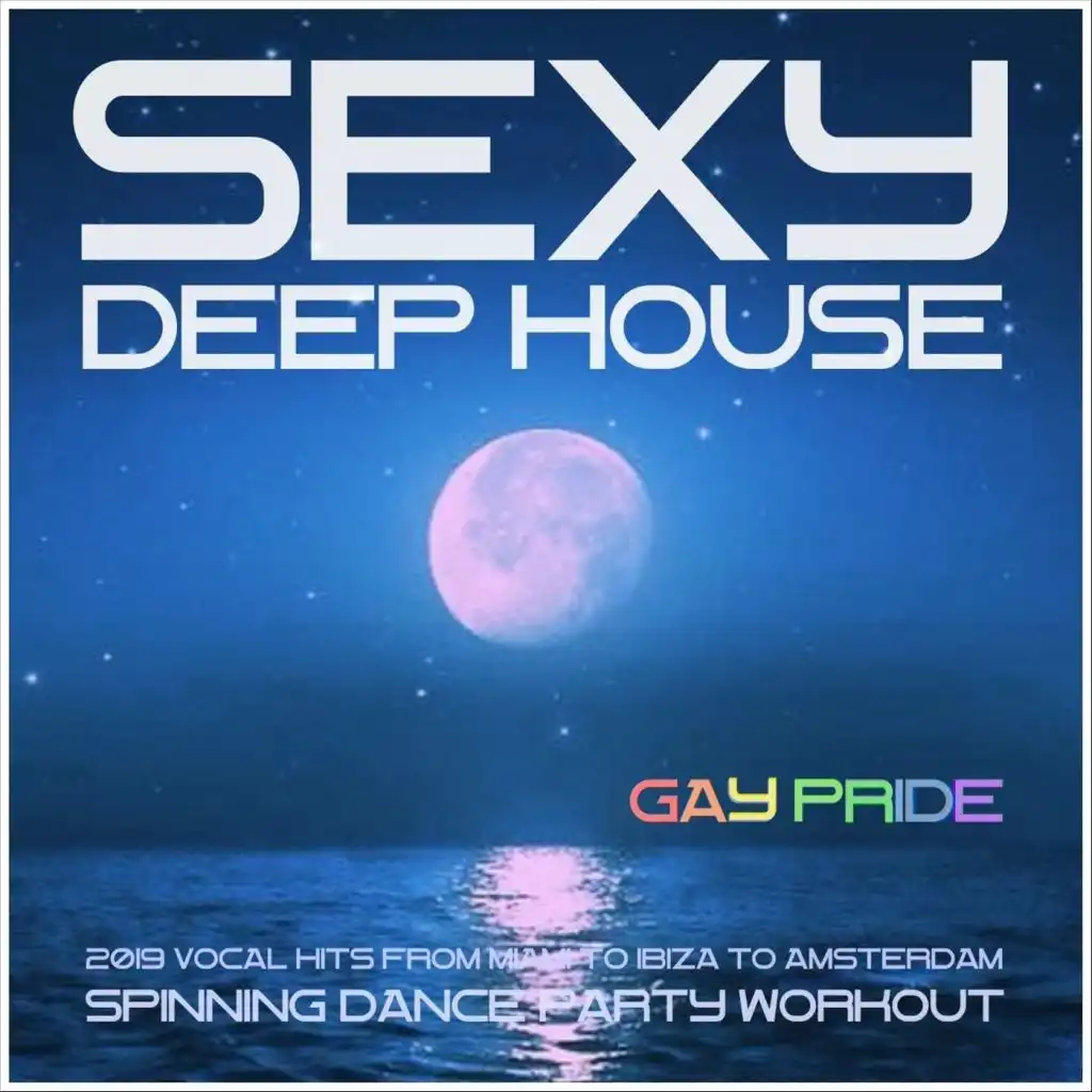 Sexy Deep House 2019: Vocal Hits: From Miami to Ibiza to Amsterdam Spinning Dance Party Workout (feat. Rhiannon Roze)