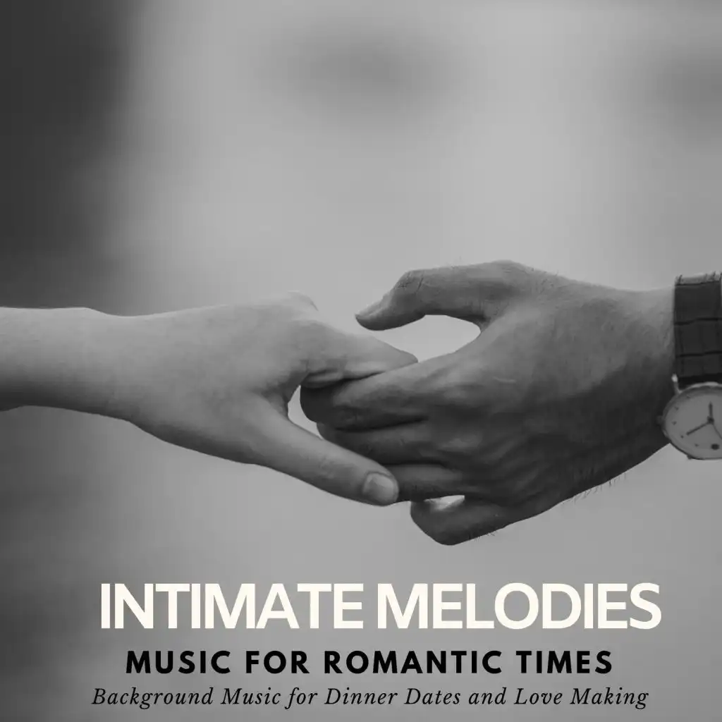 Intimate Melodies - Music For Romantic Times (Background Music For Dinner Dates And Love Making)