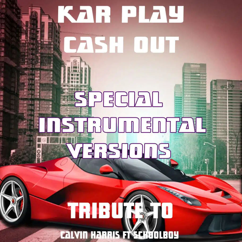 Cash Out (Special Instrumental Versions Tribute To Calvin Harris ft. ScHoolboy)