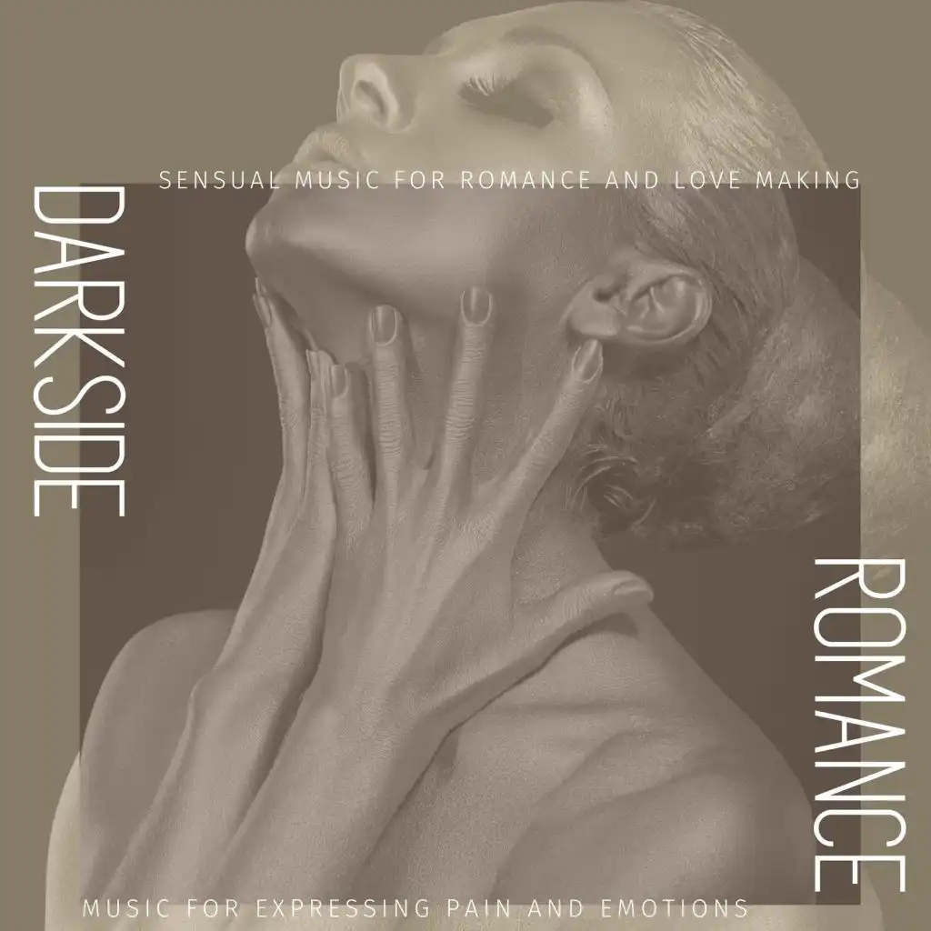 Darkside Romance - Sensual Music For Romance And Love Making (Music For Expressing Pain And Emotions)