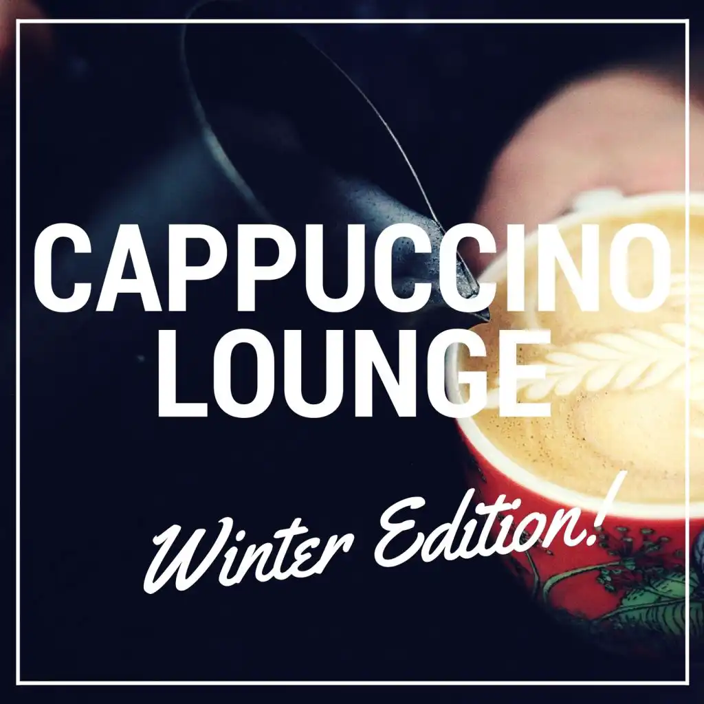 Cappuccino Lounge - Winter Edition (Smooth & Relaxed Cosy Winter Coffee Lounge & Smooth Jazz Music)