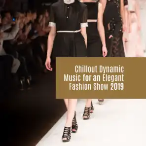 Chillout Dynamic Music for an Elegant Fashion Show 2019