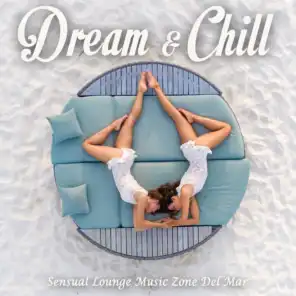Dream & Chill (Sensual Lounge Music Zone Del Mar)