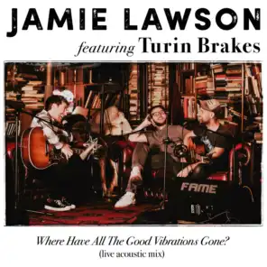 Where Have All The Good Vibrations Gone? (feat. Turin Brakes) [Live Acoustic Mix]