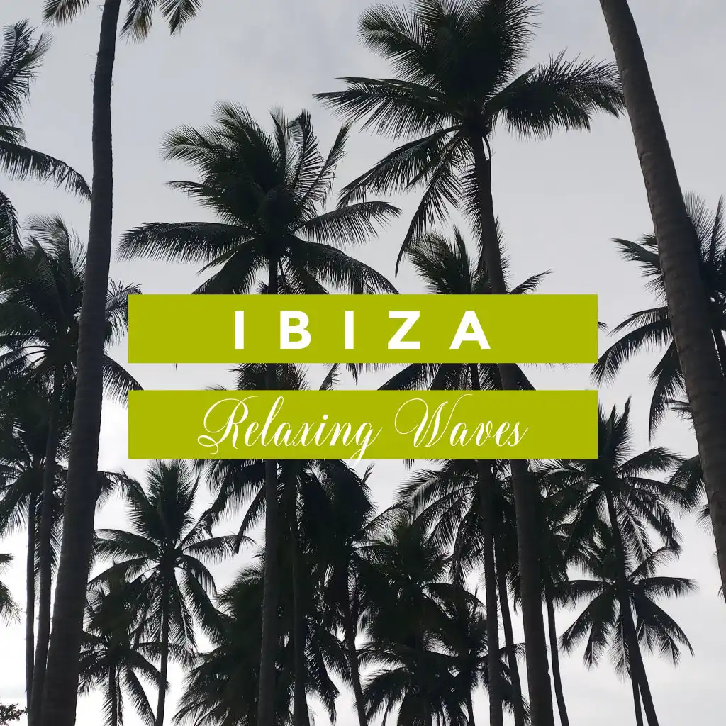 Ibiza Relaxing Waves - Beautiful Abient Music Dedicated to Deep Rest, Total Relaxation and Regeneration of Strength