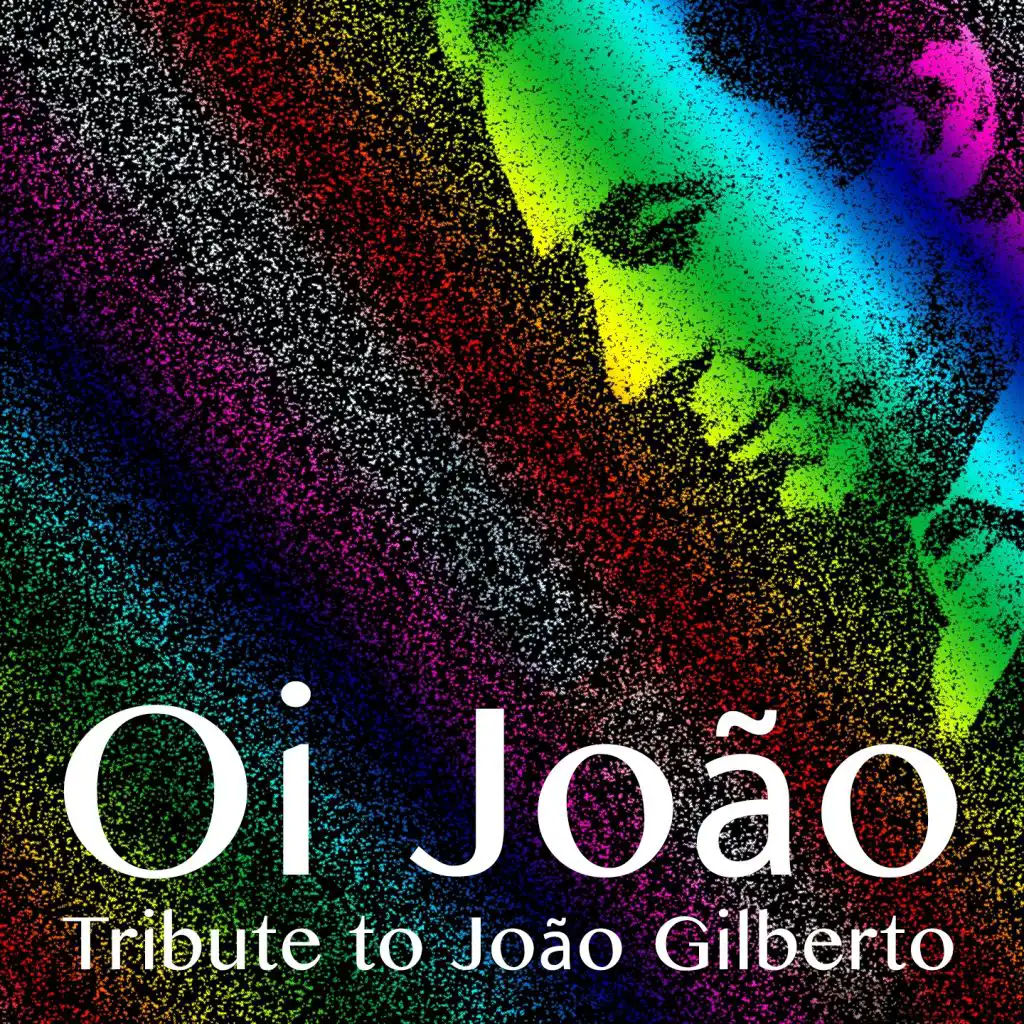 Oi Joao - Tribute to João Gilberto