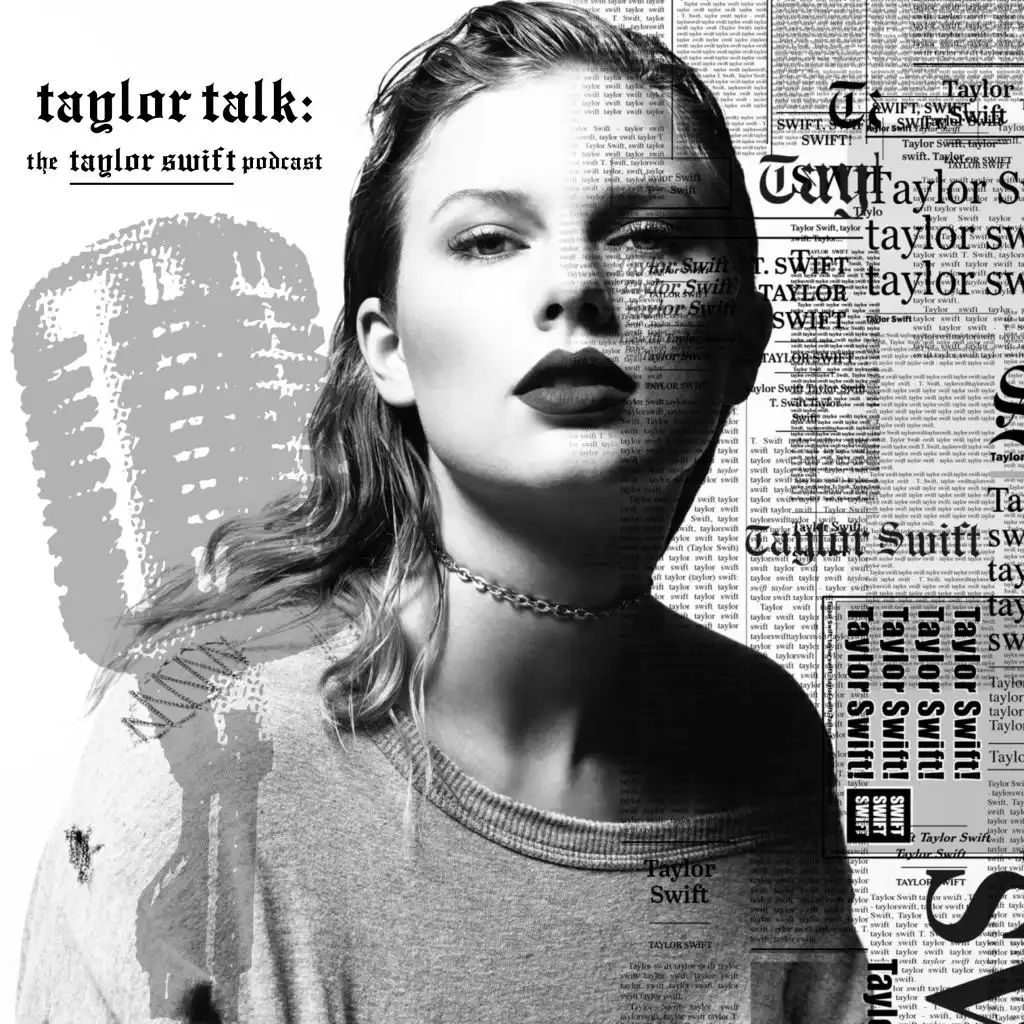 Taylor Talk: The Taylor Swift Podcast | reputation | 1989 | Red | Speak ...