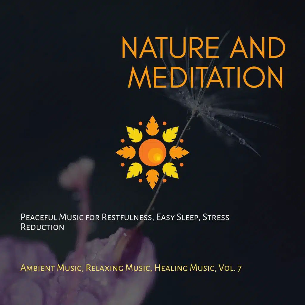 Nature And Meditation (Peaceful Music For Restfulness, Easy Sleep, Stress Reduction) (Ambient Music, Relaxing Music, Healing Music, Vol. 7)