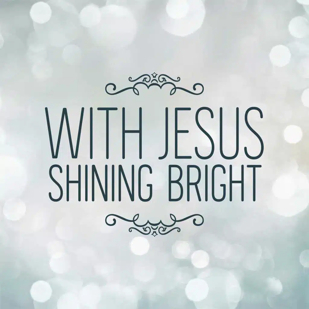 With Jesus Shining Bright