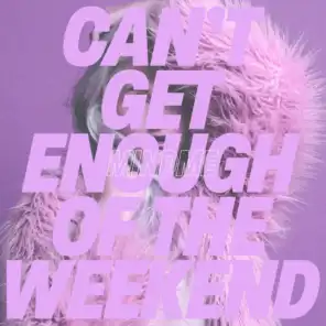 Can't Get Enough of the Weekend (feat. Ebba Berg)