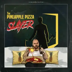 The Pineapple Pizza Slayer