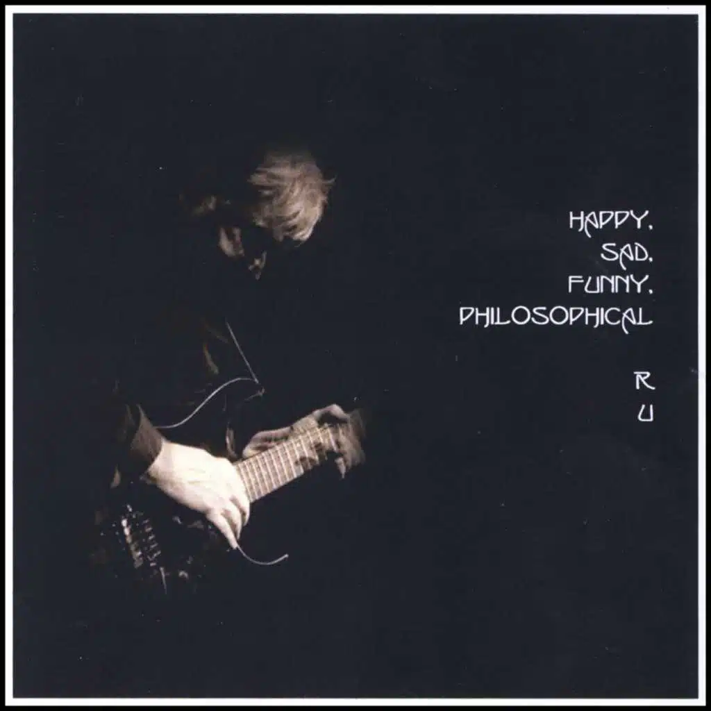 Happy, Sad. Funny. Philosophical R U