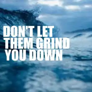 Don't Let Them Grind You Down