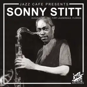 Jazz Café Presents: Sonny Stitt (Recorded August 23rd, 1982, Ft. Lauderdale, Florida)