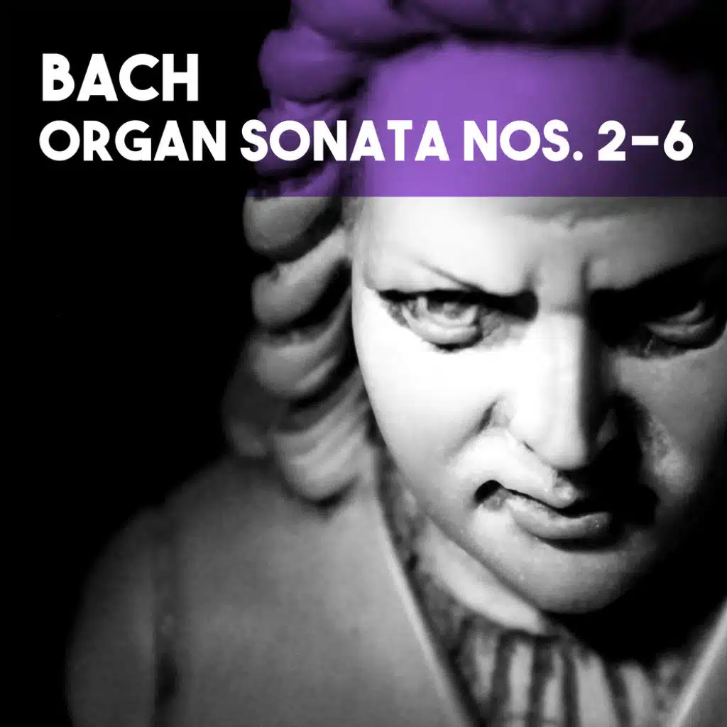 Bach: Organ Sonatas Nos. 2-6