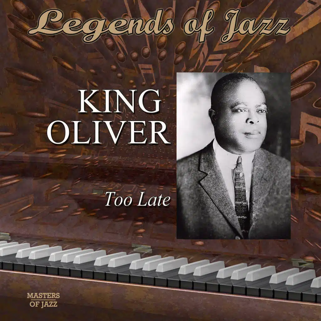Legends Of Jazz: King Oliver - Too Late
