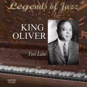 Legends Of Jazz: King Oliver - Too Late