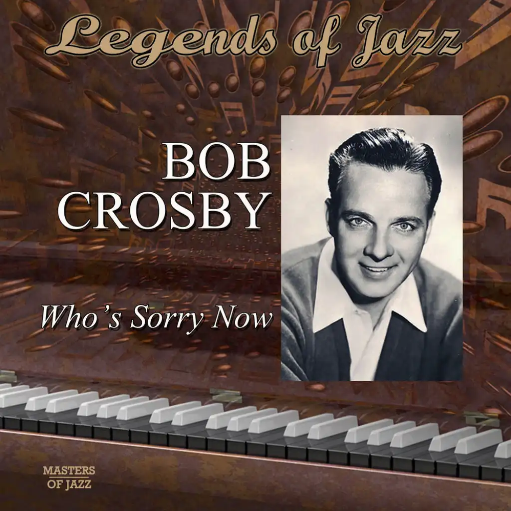 Legends Of Jazz: Bob Crosby - Who's Sorry Now