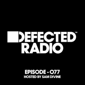 Defected Radio Episode 077 (hosted by Sam Divine)