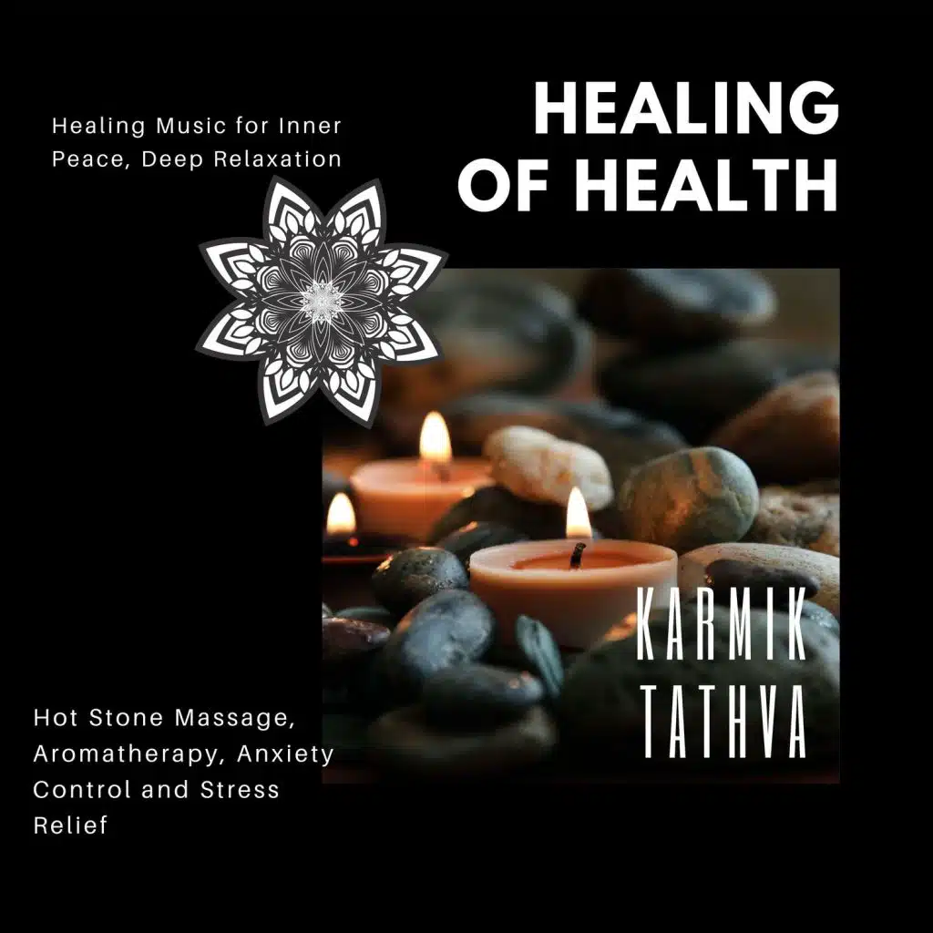 Healing Of Health (Healing Music For Inner Peace, Deep Relaxation, Hot Stone Massage, Aromatherapy, Anxiety Control And Stress Relief)