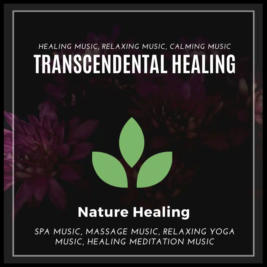 Transcendental Healing (Healing Music, Relaxing Music, Calming Music, Spa Music, Massage Music, Relaxing Yoga Music, Healing Meditation Music)