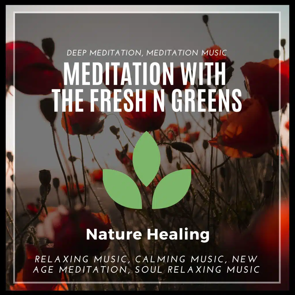 Meditation With The Fresh N Greens (Deep Meditation, Meditation Music, Relaxing Music, Calming Music, New Age Meditation, Soul Relaxing Music)