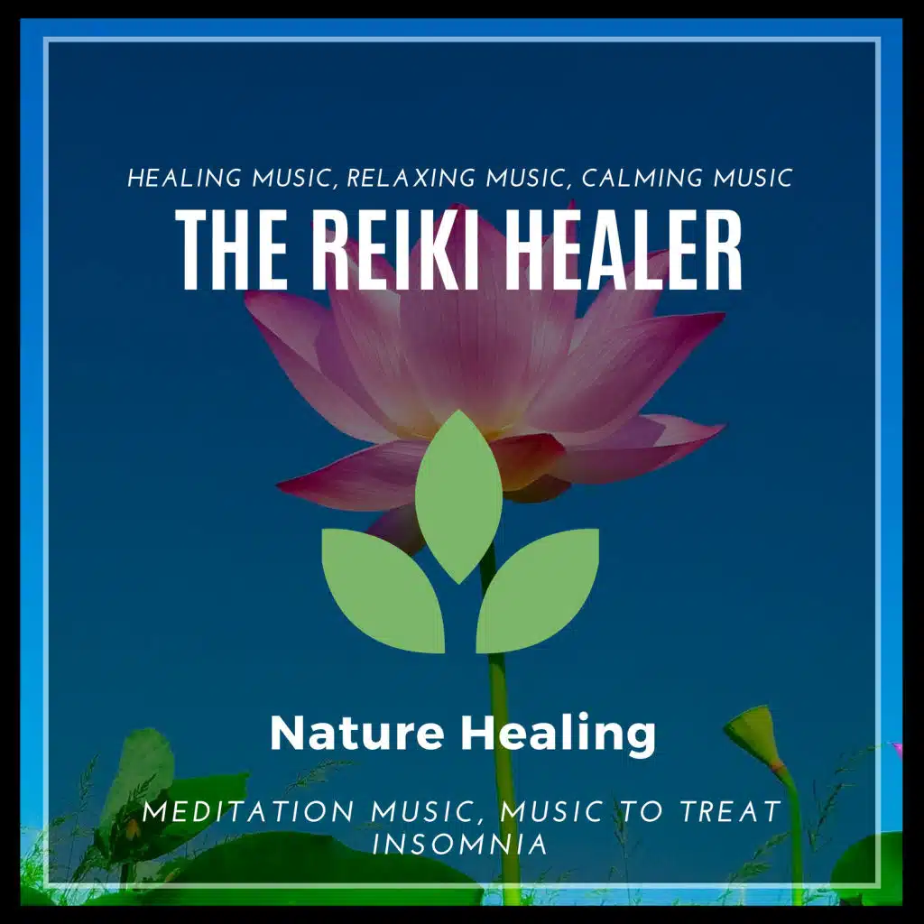 The Reiki Healer (Healing Music, Relaxing Music, Calming Music, Meditation Music, Music To Treat Insomnia)