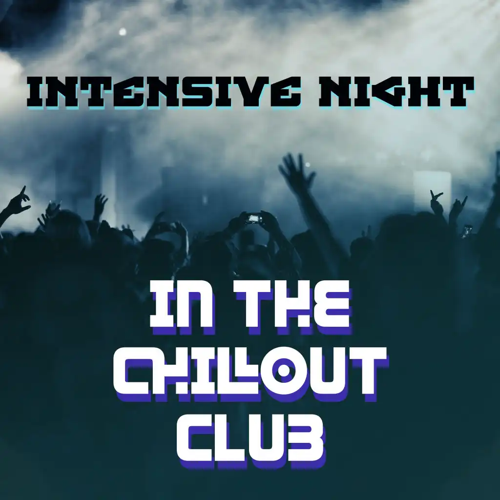 Intensive Night in the Chillout Club: 2019 Best Chill Out EDM Electronic Vibes for Club Dance Party, Deep House Beats Collection