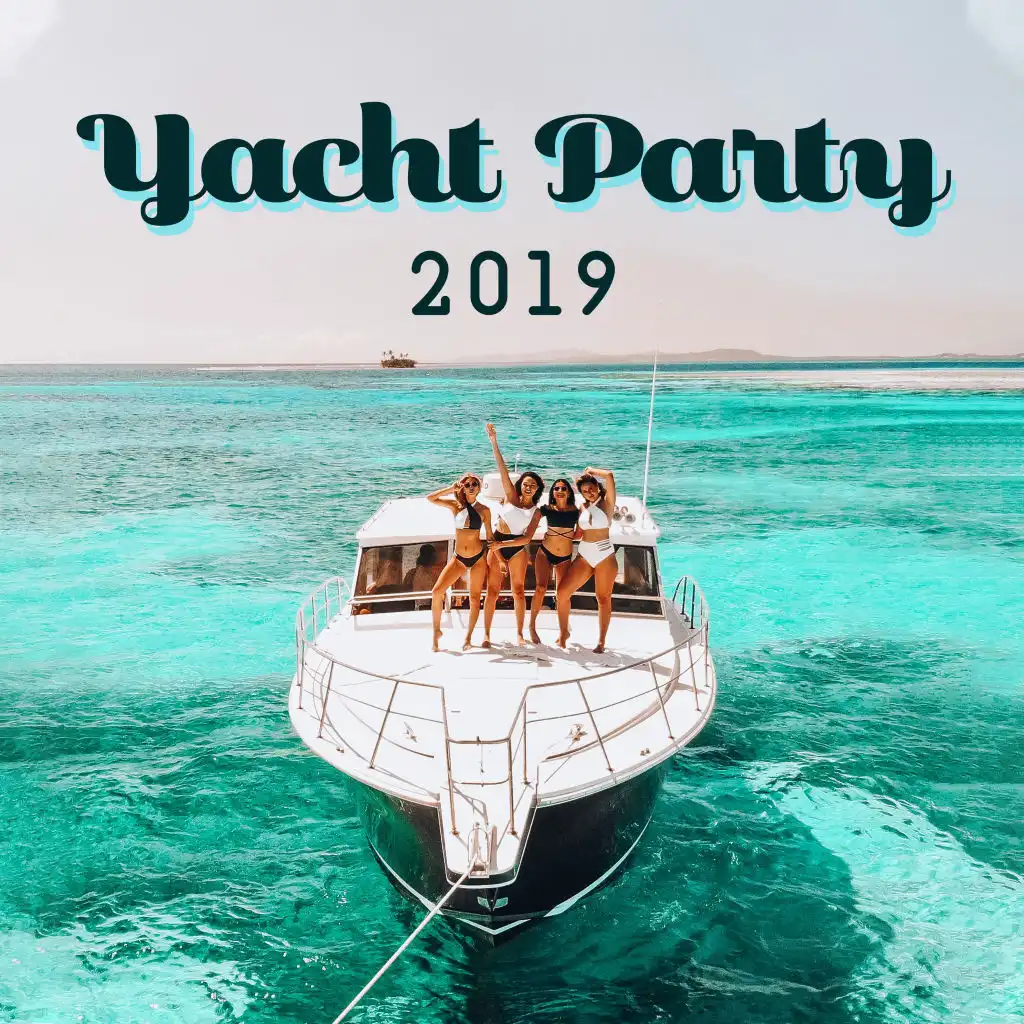 Yacht Party 2019: Compilation of Fresh EDM Chillout Dynamic Dance Music for Party on Exclusive Yacht, Pool or Beach Bar, Best Pumping Deep Beats, Electro Tracks in House Style