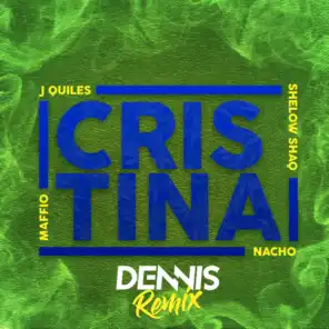 Cristina (DENNIS Remix) [feat. Justin Quiles, Nacho & Shelow Shaq]
