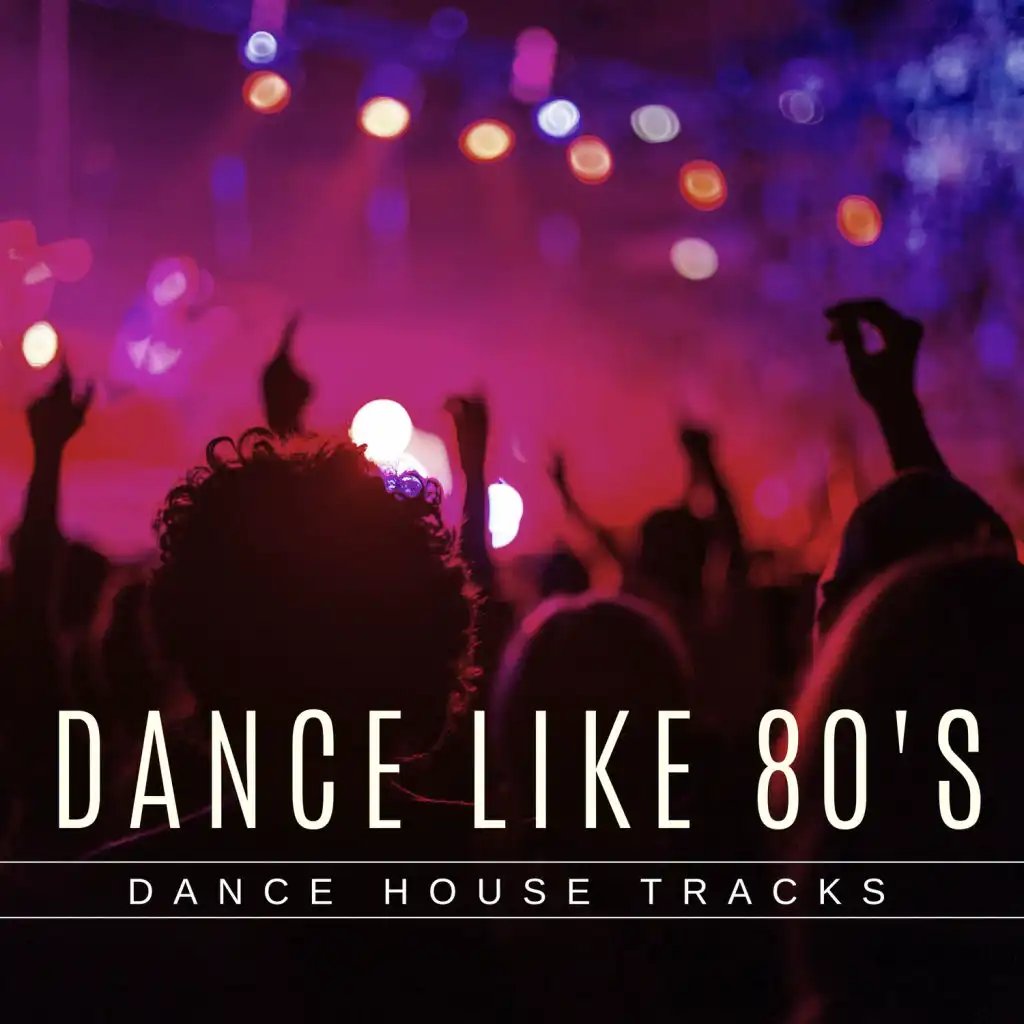 Dance Like 80's - Dance House Tracks
