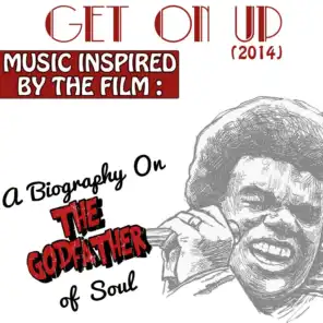 Get on Up (Music Inspired by the Film): A Biography on the Godfather of Soul
