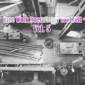 Free Work Doesn't Pay You Well, Vol. 5