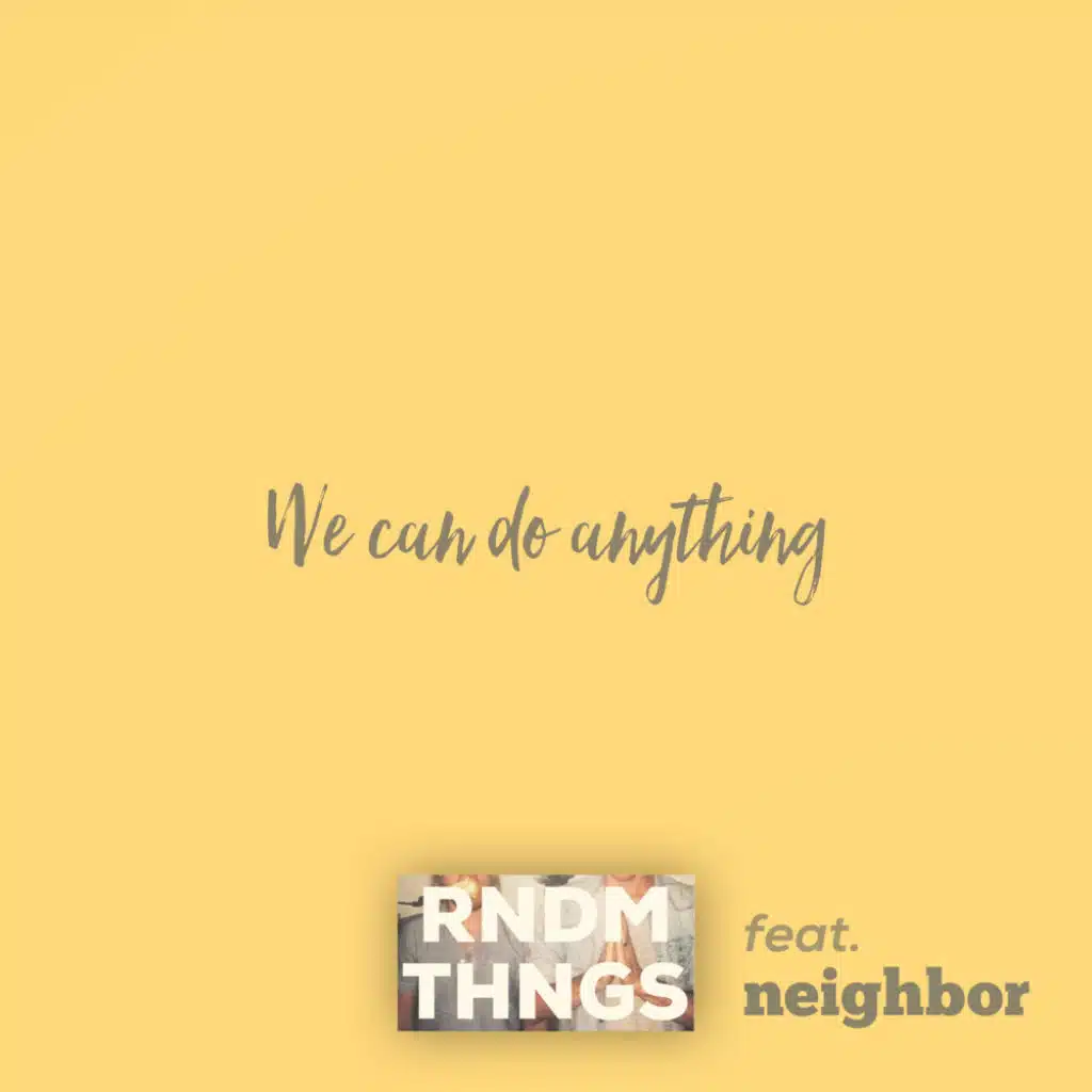 We Can Do Anything (feat. neighbor)