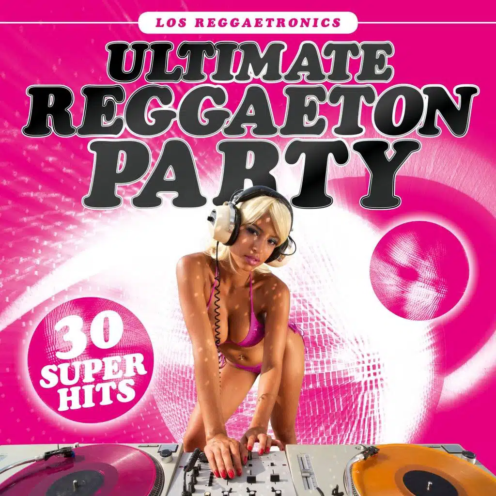 Ultimate Reggaeton Party: 30 Super Hits