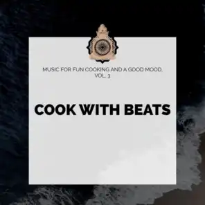 Cook With Beats - Music For Fun Cooking And A Good Mood, Vol. 3