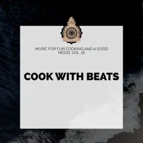 Cook With Beats - Music For Fun Cooking And A Good Mood, Vol. 16