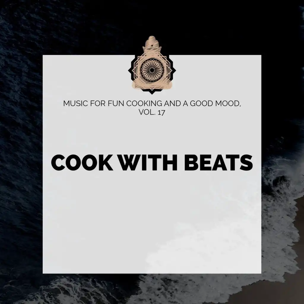 Cook With Beats - Music For Fun Cooking And A Good Mood, Vol. 17