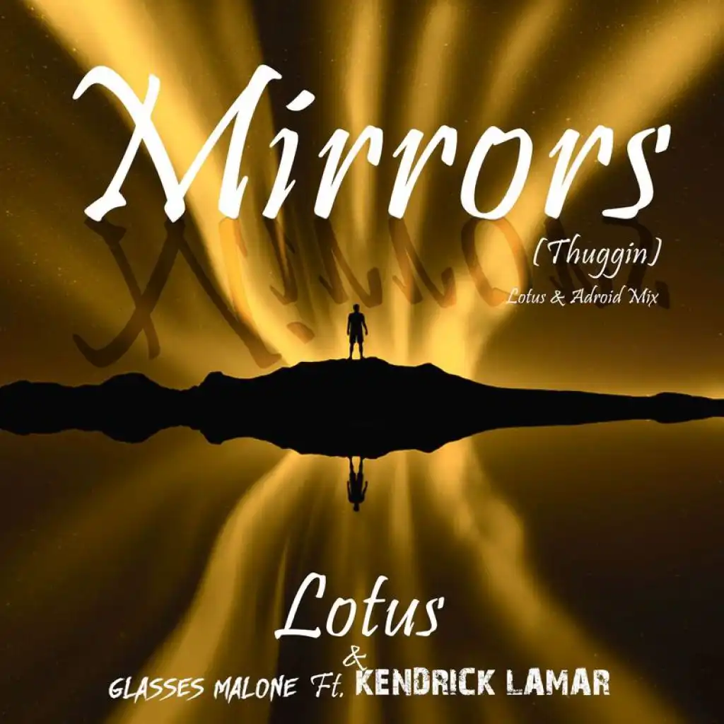 Mirrors (Thuggin) (Lotus & ADroiD Mix) [feat. Kendrick Lamar]