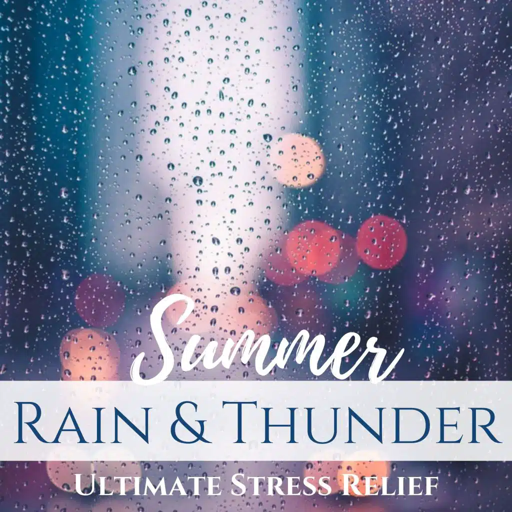 Summer Rain & Thunder - Ultimate Stress Relief