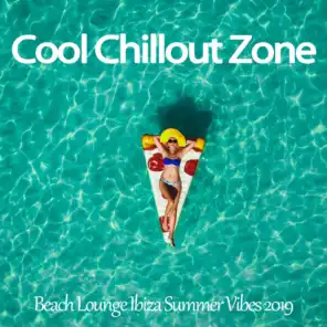 Cool Chillout Zone (Beach Lounge Ibiza Summer Vibes 2019)