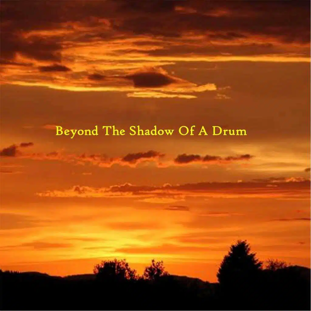 Beyond the Shadow of a Drum