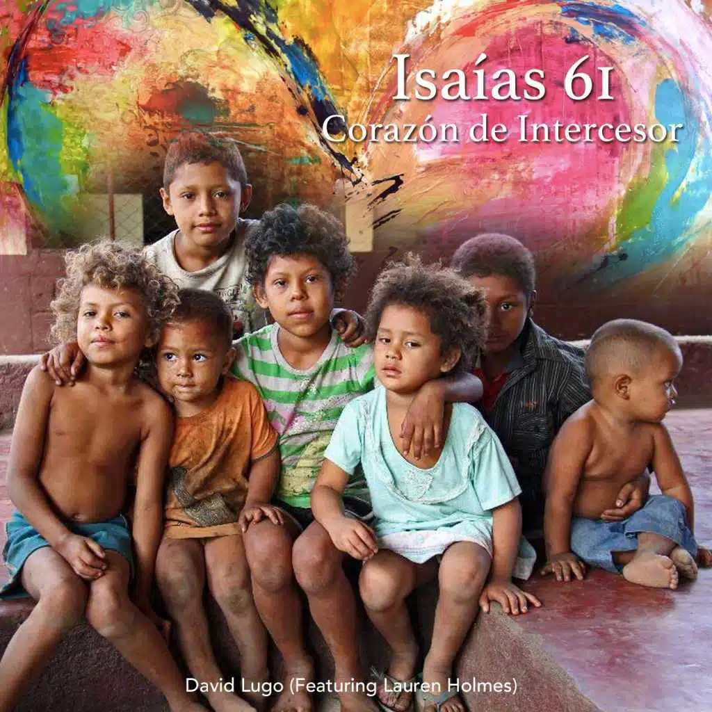 Isaías 61: Corazón de Intercesor (feat. Lauren Holmes)