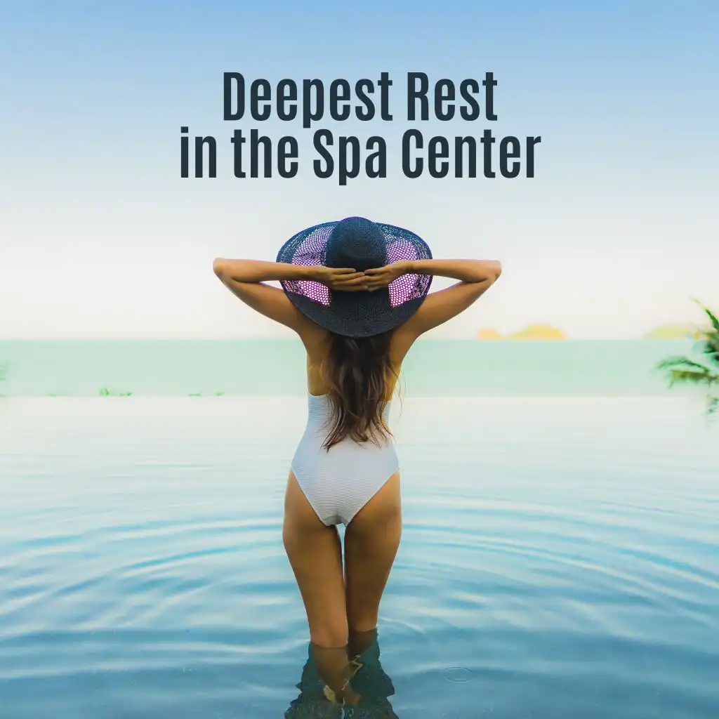 Deepest Rest in the Spa Center: Collection of Nature & Ambient New Age Music for Spa & Wellness, Relaxing Massage Background, Aromatherapy