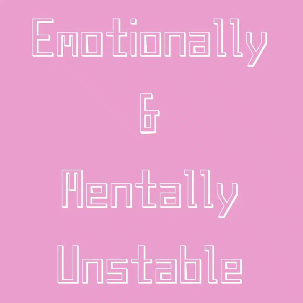 Emotionally & Mentally Unstable