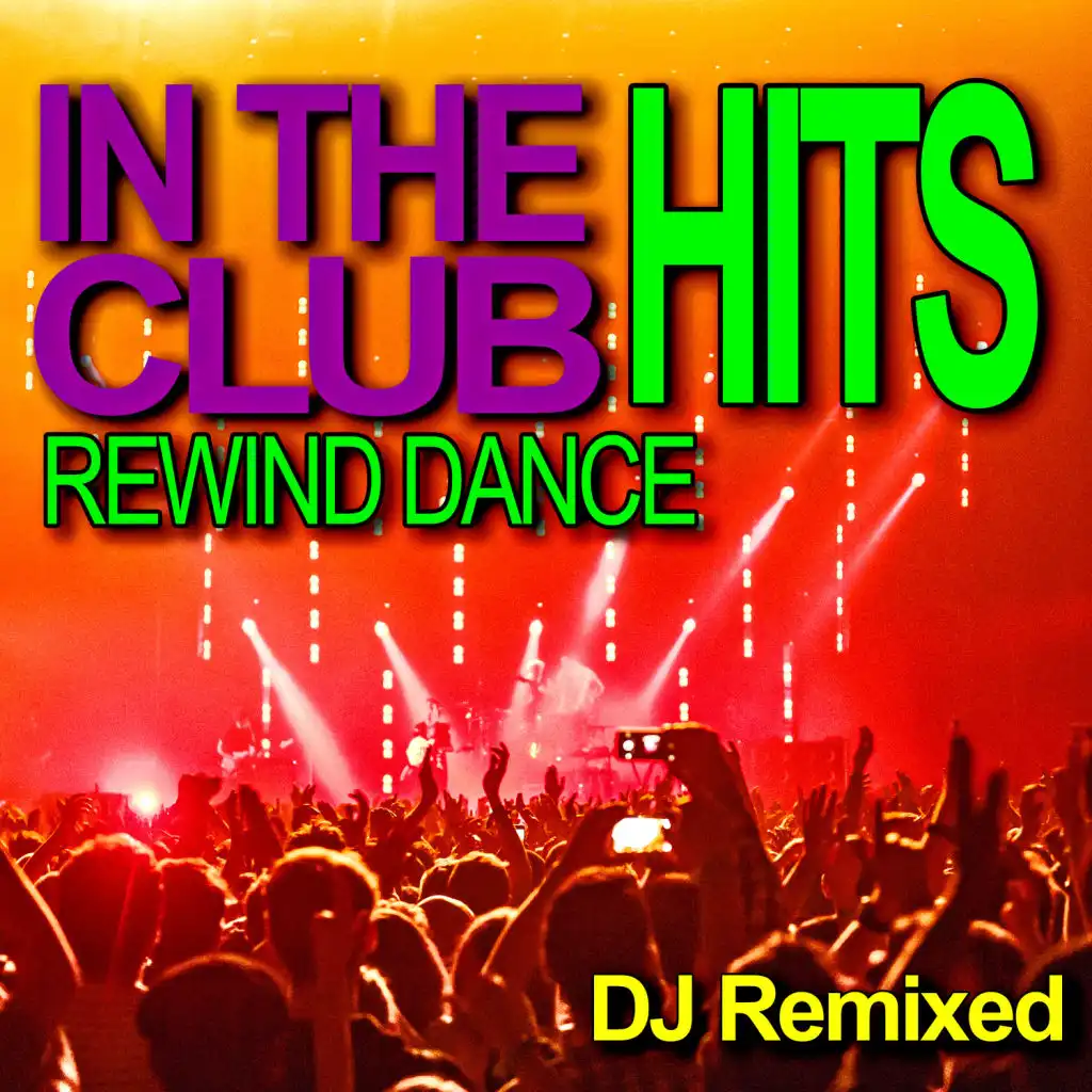 In The Club - Rewind Dance Hits - DJ Remixed