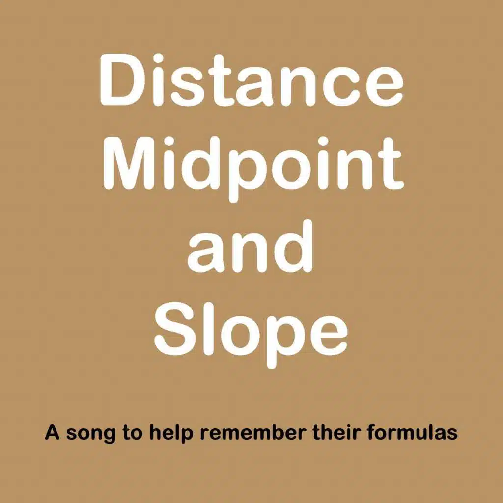 Distance, Midpoint and Slope Song