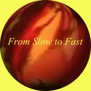 From Slow to Fast