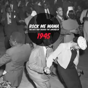 Rock Me Mama - The Hits That Rocked The Jukebox In 1945