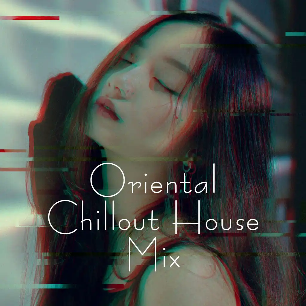 Oriental Chillout House Mix: 2019 Electronic Chill Music for Long Full Relaxation Vacation Rest & Calm Down, Local Sounds from Many Countries for Relax & Dance